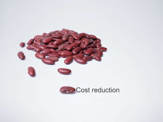 Cost reduction

 