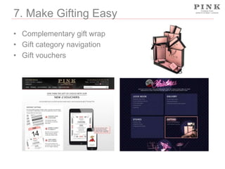 7. Make Gifting Easy
• Complementary gift wrap
• Gift category navigation
• Gift vouchers

 