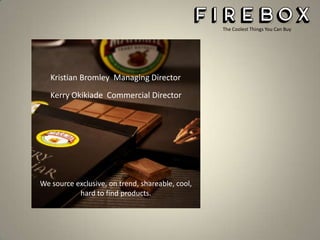 The Coolest Things You Can Buy

Kristian Bromley Managing Director
Kerry Okikiade Commercial Director

We source exclusive, on trend, shareable, cool,
hard to find products.

 
