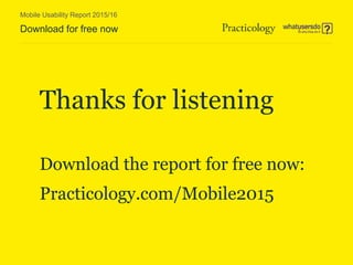 Mobile Usability Report 2015/16
Thanks for listening
Download the report for free now:
Practicology.com/Mobile2015
Download for free now
 