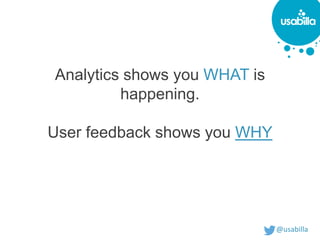 @usabilla
Analytics shows you WHAT is
happening.
User feedback shows you WHY
 