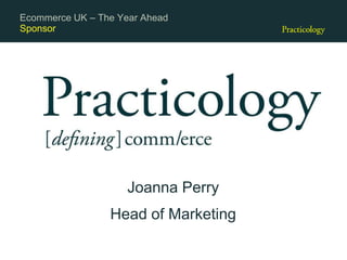 Sponsor
Joanna Perry
Head of Marketing
Ecommerce UK – The Year Ahead
 