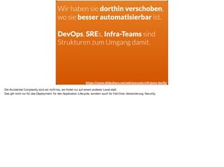 https://www.slideshare.net/adriancockcroft/goto-berlin
Wir haben sie dorthin verschoben,
wo sie besser automatisierbar ist...