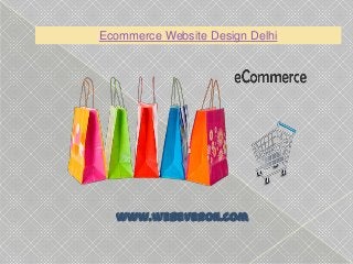 Ecommerce Website Design Delhi
www.webeveron.com
 