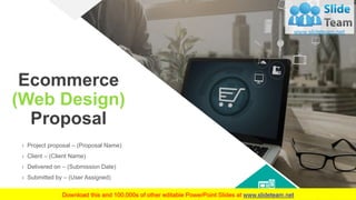 Ecommerce
(Web Design)
Proposal
› Project proposal – (Proposal Name)
› Client – (Client Name)
› Delivered on – (Submission Date)
› Submitted by – (User Assigned)
 