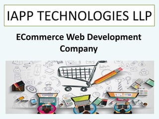 ECommerce Web Development
Company
IAPP TECHNOLOGIES LLP
 