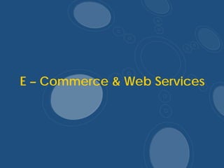 E – Commerce & Web Services
 