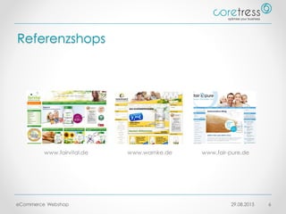 Referenzshops
29.08.2015eCommerce Webshop 6
www.fairvital.de www.warnke.de www.fair-pure.de
 