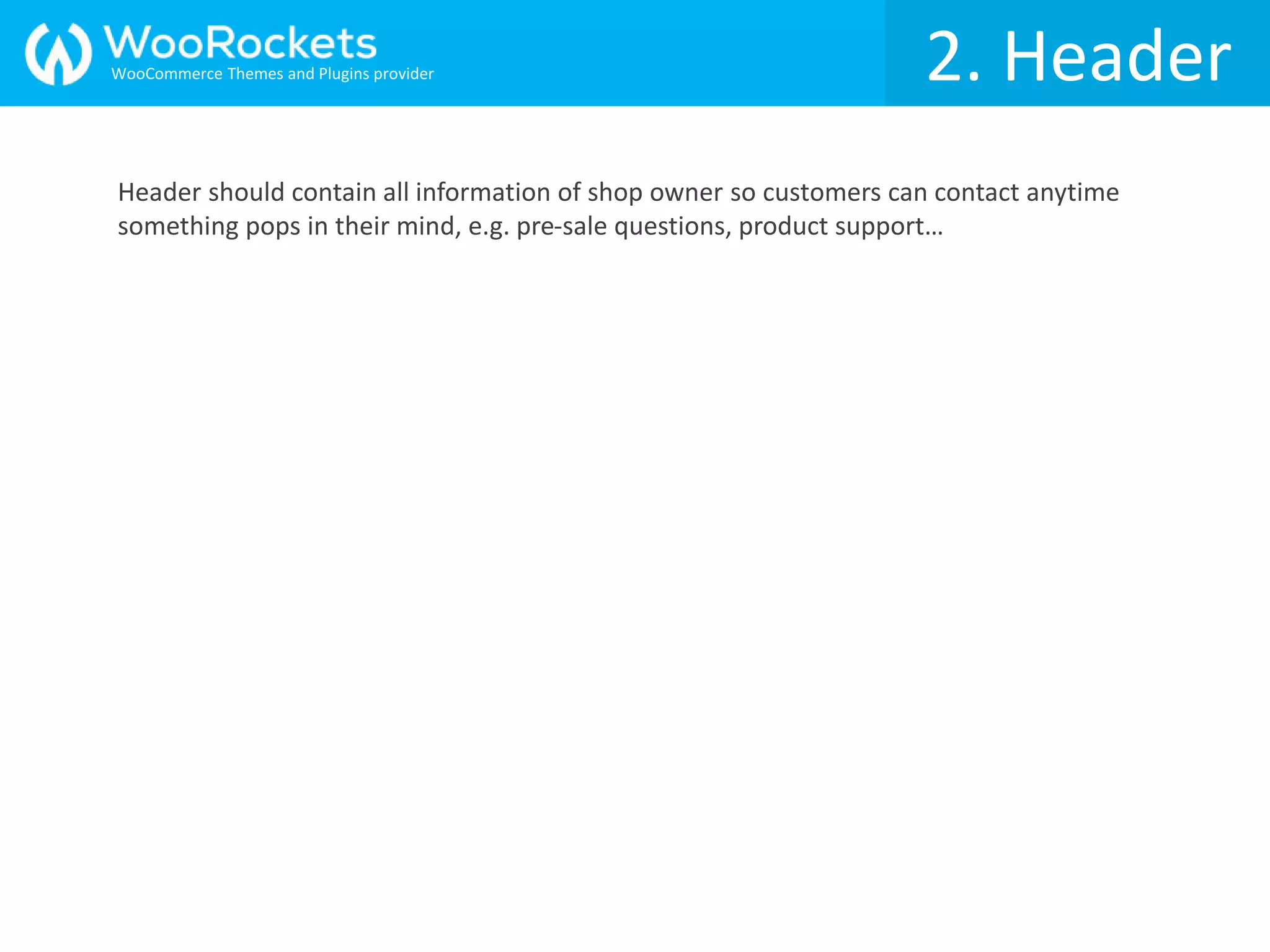2. Header
Header should contain all information of shop owner so customers can contact anytime
something pops in their mind, e.g. pre-sale questions, product support…
WooCommerce Themes and Plugins provider
 