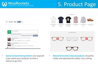 5. Product Page
• Social review/sharing buttons are required
if you wants your products to have a
chance to go viral.
• Relevant/recently viewed products should be
visible and optimized for better cross selling
5. Product PageWooCommerce Themes and Plugins provider
 