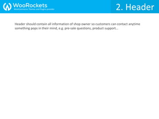 2. Header
Header should contain all information of shop owner so customers can contact anytime
something pops in their mind, e.g. pre-sale questions, product support…
WooCommerce Themes and Plugins provider
 