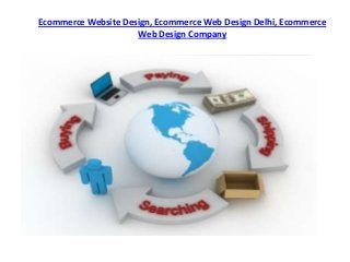 Ecommerce Website Design, Ecommerce Web Design Delhi, Ecommerce
                     Web Design Company
 
