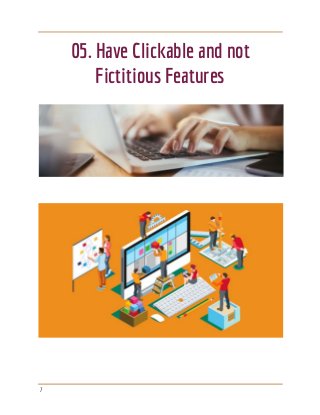  
 
05. Have Clickable and not 
Fictitious Features 
 
 
 
 
 
 
7 
 