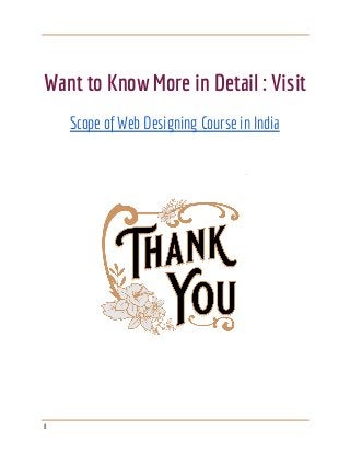  
 
 
Want to Know More in Detail : Visit 
 
Scope of Web Designing Course in India 
 
 
 
 
8 
 