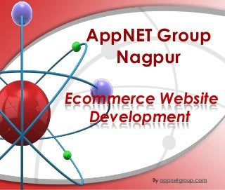 Ecommerce Website
Development
AppNET Group
Nagpur
By appnetgroup.com
 