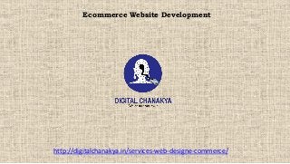 Ecommerce Website Development
http://digitalchanakya.in/services-web-designe-commerce/
 