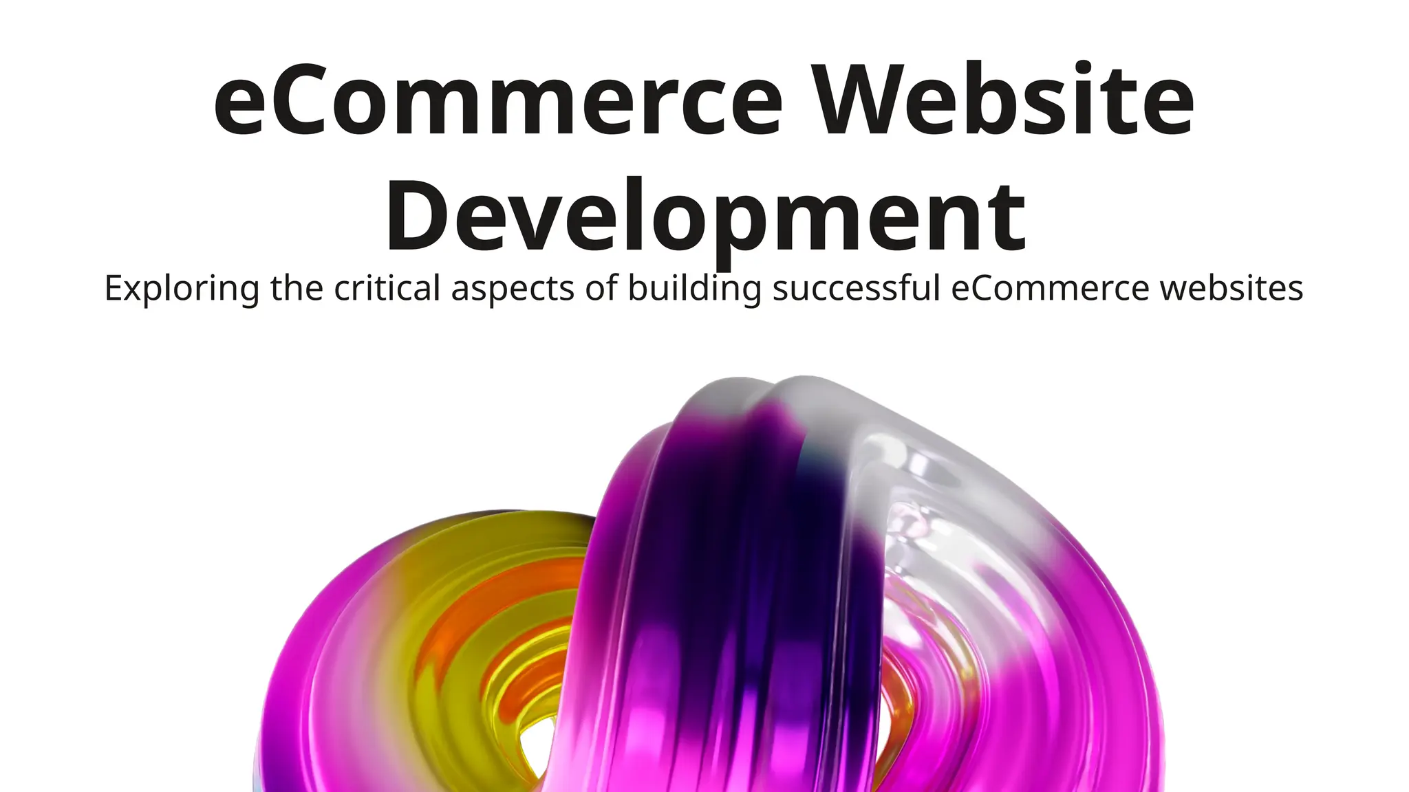 eCommerce Website
Development
Exploring the critical aspects of building successful eCommerce websites
 
