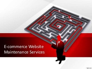 E-commerce Website
Maintenance Services
 