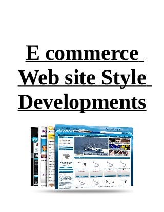E commerce
Web site Style
Developments
 