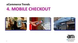 12
eCommerce Trends
4. MOBILE CHECKOUT
 