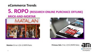13
eCommerce Trends
5. ROPO (RESEARCH ONLINE PURCHACE OFFLINE)
BRICK-AND-MORTAR
Matalan 31-to-1 (31:1) ROPO Ratio Primeau ...
