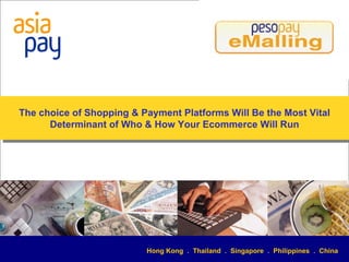 Hong Kong  .  Thailand  .  Singapore  .  Philippines  .  China The choice of Shopping & Payment Platforms Will Be the Most...