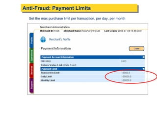 Anti-Fraud: Payment Limits   Set the max purchase limit per transaction, per day, per month  