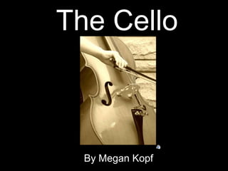 The Cello By Megan Kopf 