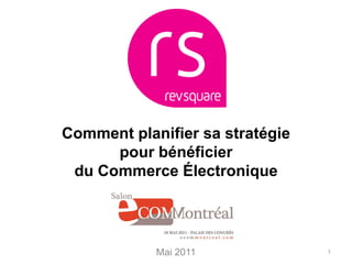 Comment planifier sa stratégie
      pour bénéficier
 du Commerce Électronique




            Mai 2011             1
 
