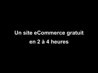 Un site eCommerce gratuit
                en 2 à 4 heures



                                       30
Mai 2011
 