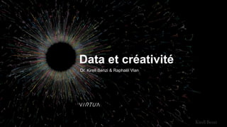 Data et créativité
Dr. Kirell Benzi & Raphaël Vian
 