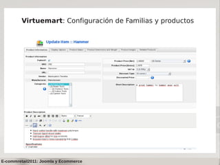 Virtuemart: Configuración de Familias y productos




E-commretail2011: Joomla y Ecommerce
 