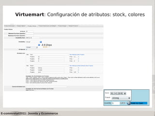 Virtuemart: Configuración de atributos: stock, colores




E-commretail2011: Joomla y Ecommerce
 