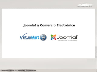 Joomla! y Comercio Electrónico




E-commretail2011: Joomla y Ecommerce
 