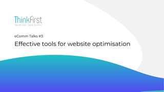 eComm Talks #3:
Effective tools for website optimisation
 