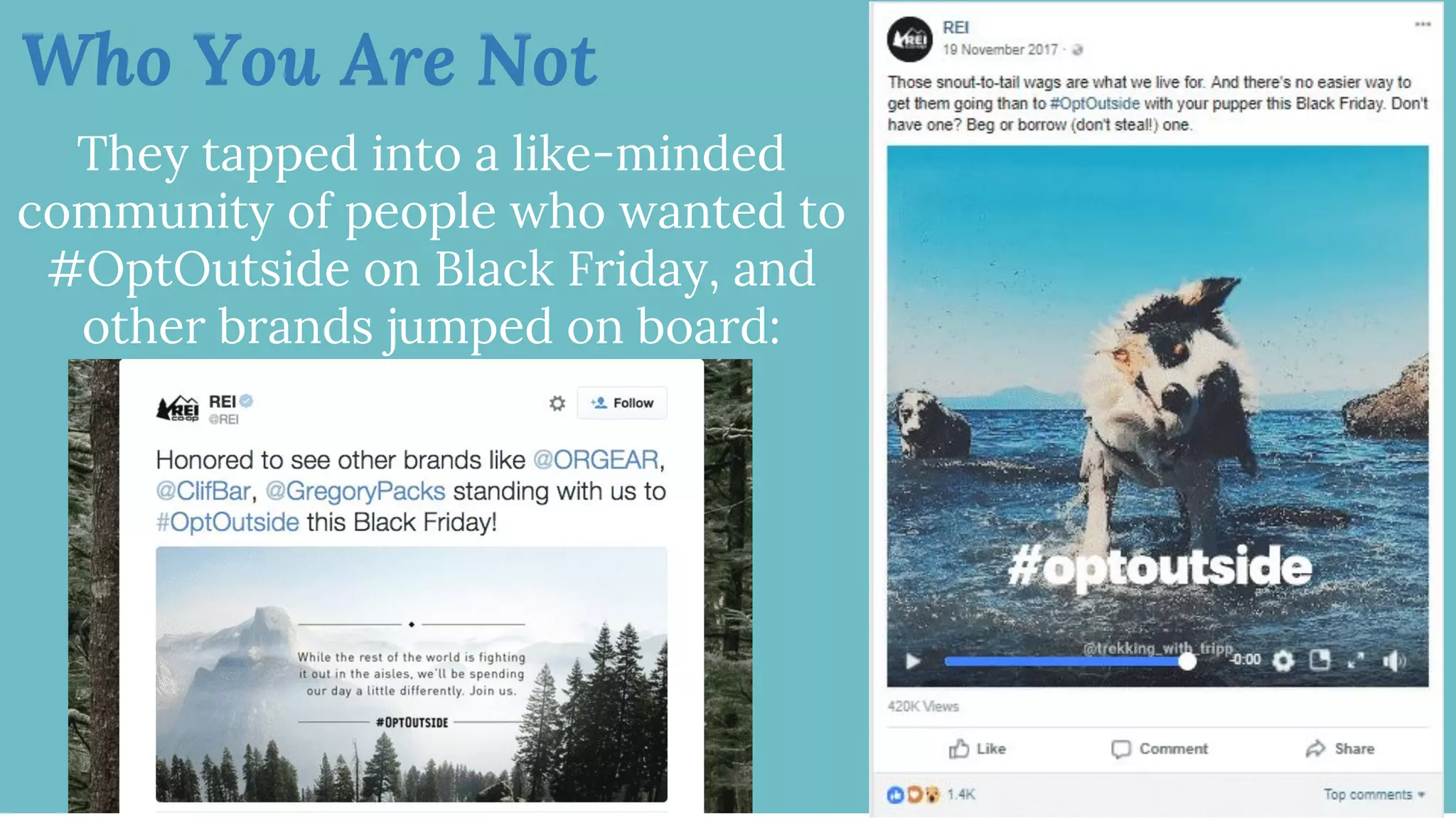 Who You Are Not
They tapped into a like-minded
community of people who wanted to
#OptOutside on Black Friday, and
other brands jumped on board:
 