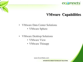 VMware  Capabilities VMware Data Center Solutions VMware Sphere VMware Desktop Solutions VMware View VMware Thinapp www.EcomNets.com 