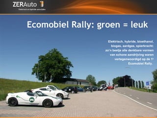 Ecomobiel Rally: groen = leuk Elektrisch, hybride, bioethanol, biogas, aardgas, spierkracht: zo’n beetje alle denkbare vormen van schone aandrijving waren vertegenwoordigd op de 1 e  Ecomobiel Rally.  
