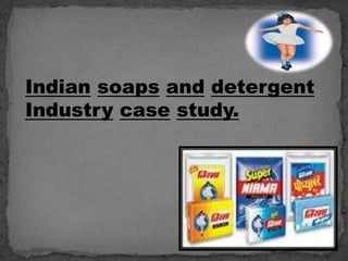 Indian soaps and detergent
Industry case study.
 
