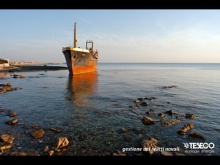 gestione dei relitti navali
 