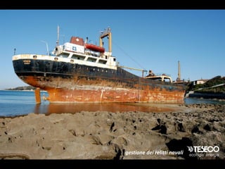 gestione dei relitti navali
 