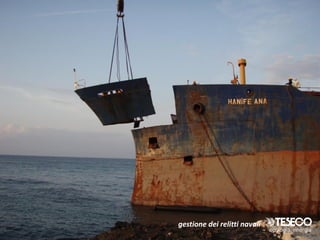 gestione dei relitti navali
 