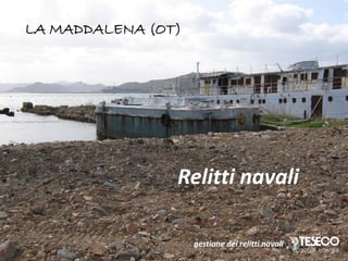 LA MADDALENA (OT)




                Relitti navali

                    gestione dei relitti navali
 