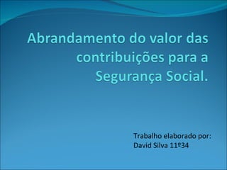 Trabalho elaborado por:  David Silva 11º34 