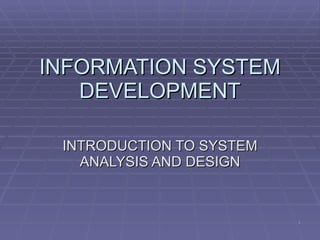 INFORMATION SYSTEM DEVELOPMENT INTRODUCTION TO SYSTEM ANALYSIS AND DESIGN 