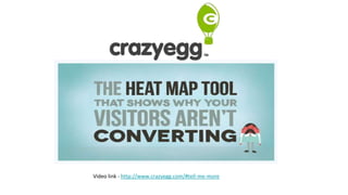 Video link - http://www.crazyegg.com/#tell-me-more
 