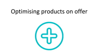 Optimising products on offer
 