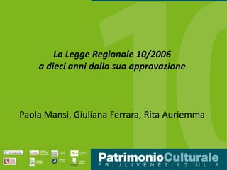 La Legge Regionale 10/2006
a dieci anni dalla sua approvazione
Paola Mansi, Giuliana Ferrara, Rita Auriemma
 