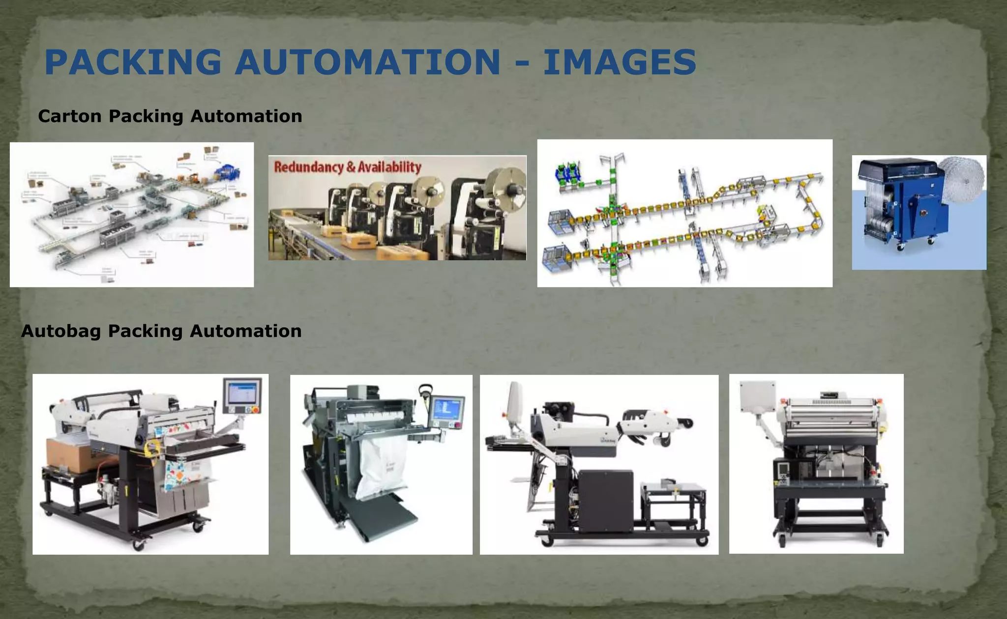 Carton Packing Automation
Autobag Packing Automation
PACKING AUTOMATION - IMAGES
 