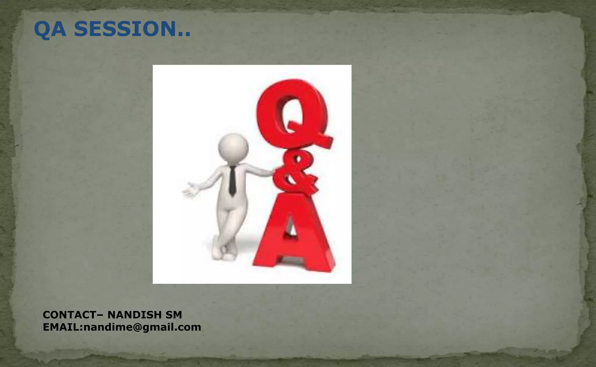 QA SESSION..
CONTACT– NANDISH SM
EMAIL:nandime@gmail.com
 